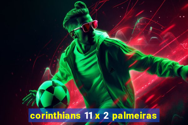 corinthians 11 x 2 palmeiras